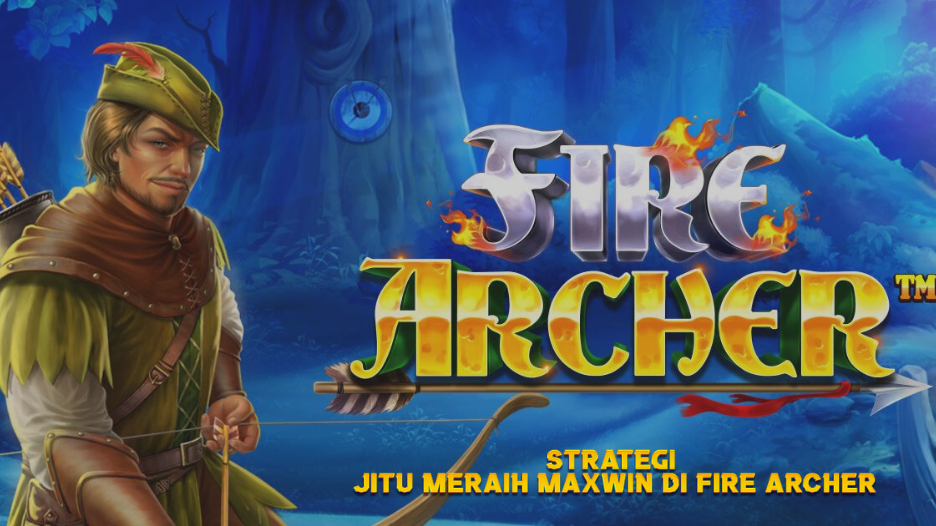 Strategi Jitu Meraih Maxwin di Fire Archer