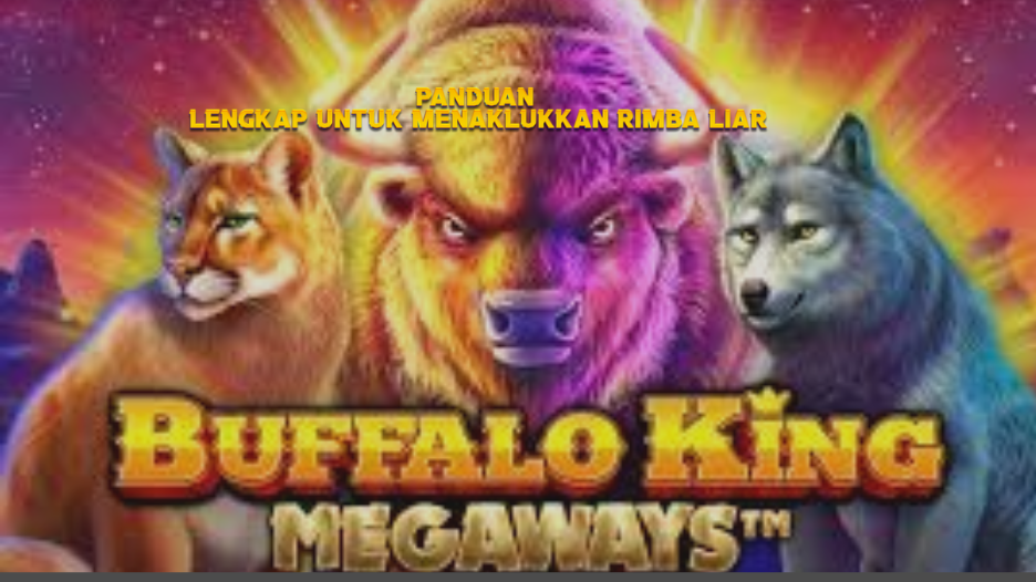 Panduan Lengkap untuk Menaklukkan Rimba Liar