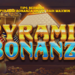 Tips Bermain di Pyramid Bonanza untuk Raih Maxwin