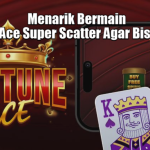 Menarik Bermain Fortune Ace Super Scatter Agar Bisa Maxwin