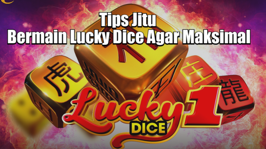 Tips Jitu Bermain Lucky Dice Agar Maksimal